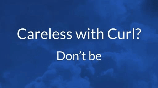 Careless With Curl? Don't Be. Curl Your Scripts First.