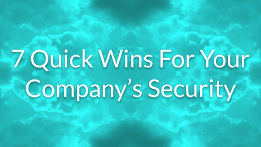 Improve your cyber security strategy with 7 quick wins 