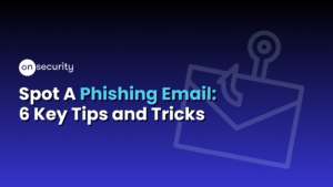 Banner Image Reading &Quot;Spot A Phishing Email: 6 Key Tips And Tricks&Quot;.