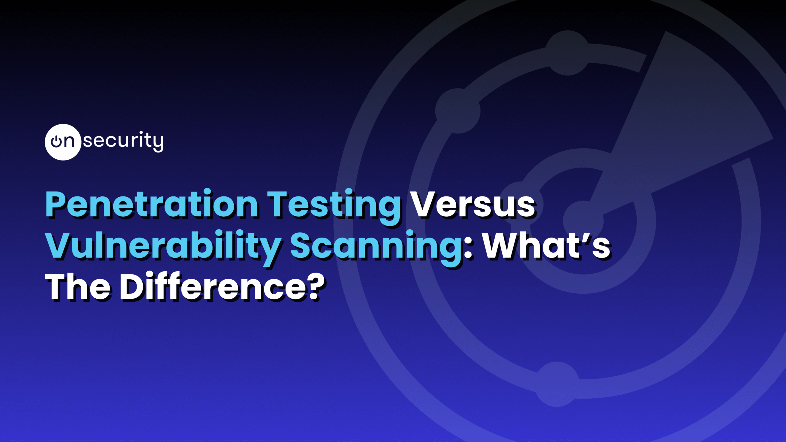 Banner image reads: Penetration Testing Vs. Vulnerability Scanning: What's The Difference?" with a blue branded background.