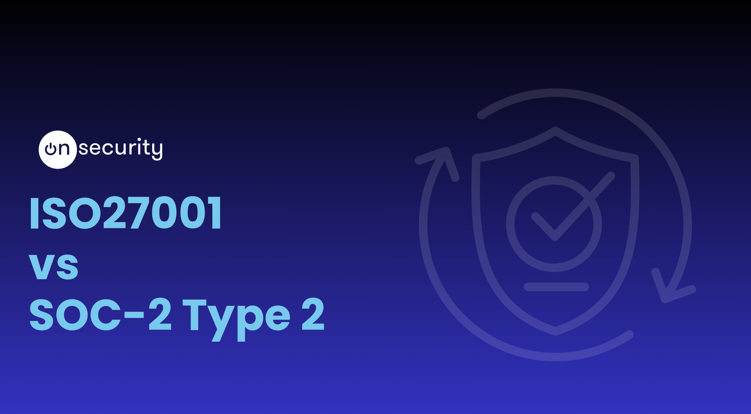 ISO27001 vs SOC-2, Type 2: An Evaluation