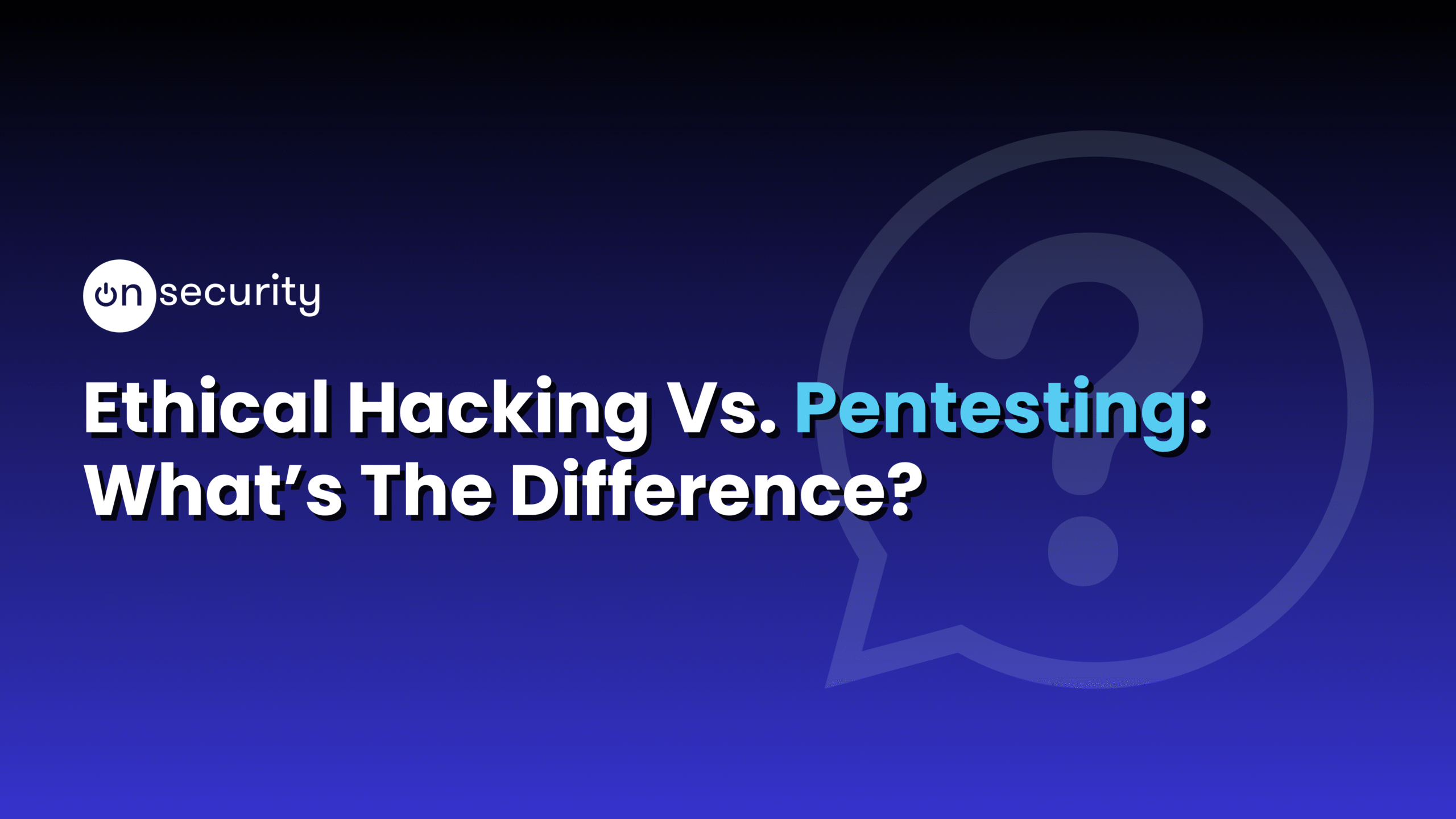 Banner image reads: "Ethical Hacking Vs. Pentesting: What's The Difference?"