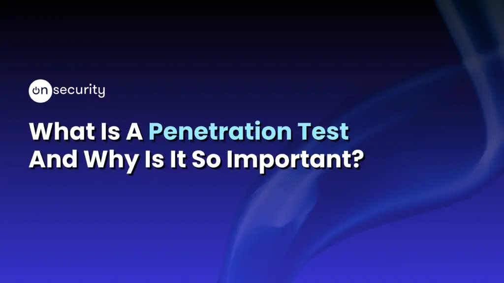Articles 6 Banner Image Reads: &Quot;What Is A Penetration Test And Why Is It So Important?&Quot;