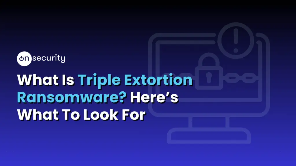 Articles 5 Blue Image Banner Reads: &Quot;What Is Triple Extortion Ransomware? Here'S What To Look Out For&Quot;