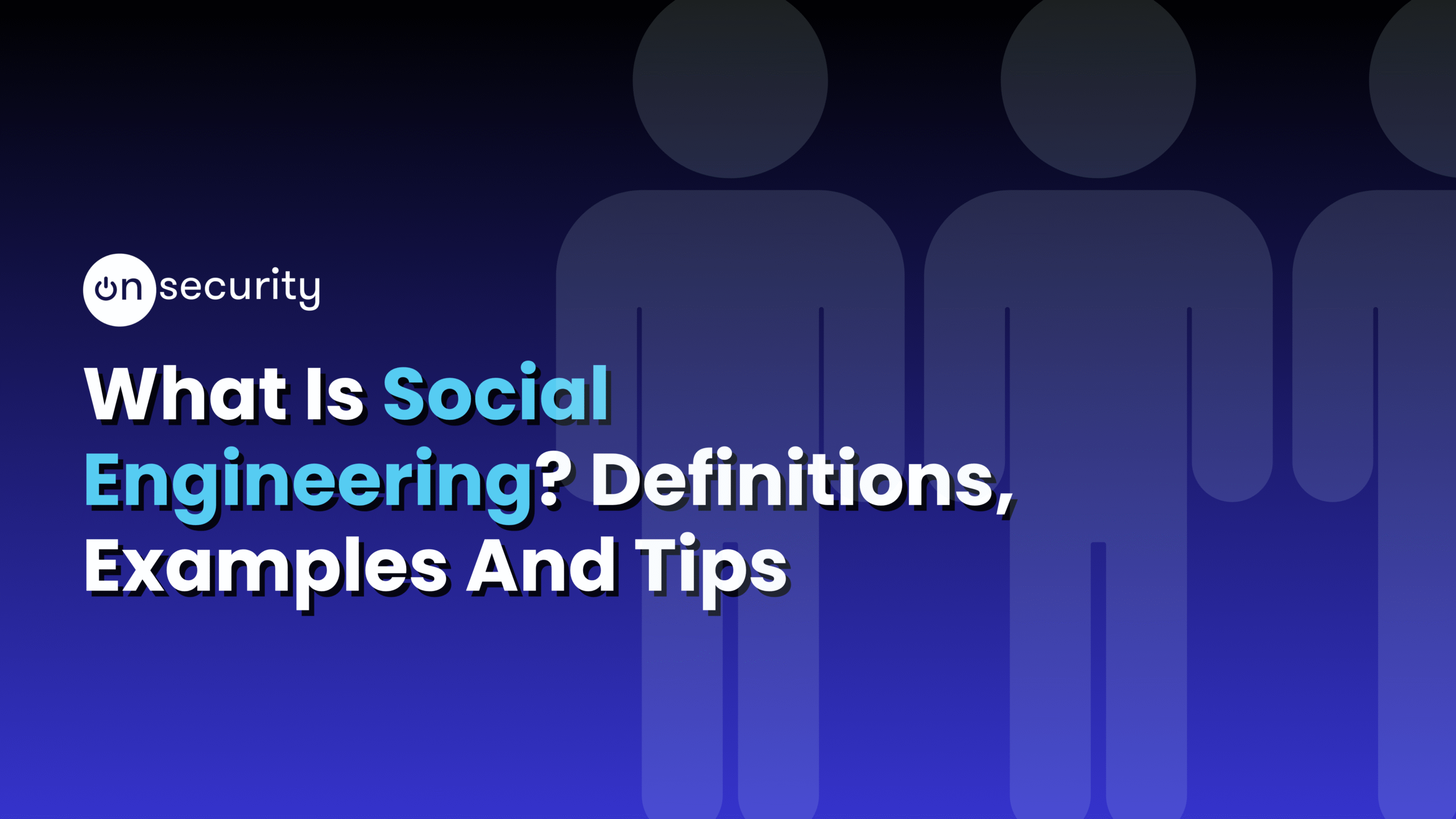 Blue banner image reads: "What is social engineering? Definitions, Examples and Tips"