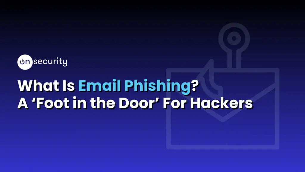 Articles 2 Banner Image Reads: &Quot;What Is Email Phishing? A Foot In The Door For Hackers&Quot;