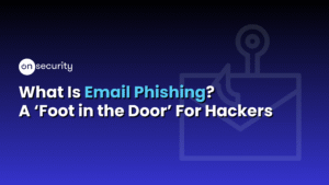 Banner Image Reads: &Quot;What Is Email Phishing? A Foot In The Door For Hackers&Quot;