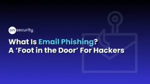 Onsecurity'S Latest Articles, News And Industry Tips 62 Banner Image Reads: &Quot;What Is Email Phishing? A Foot In The Door For Hackers&Quot;