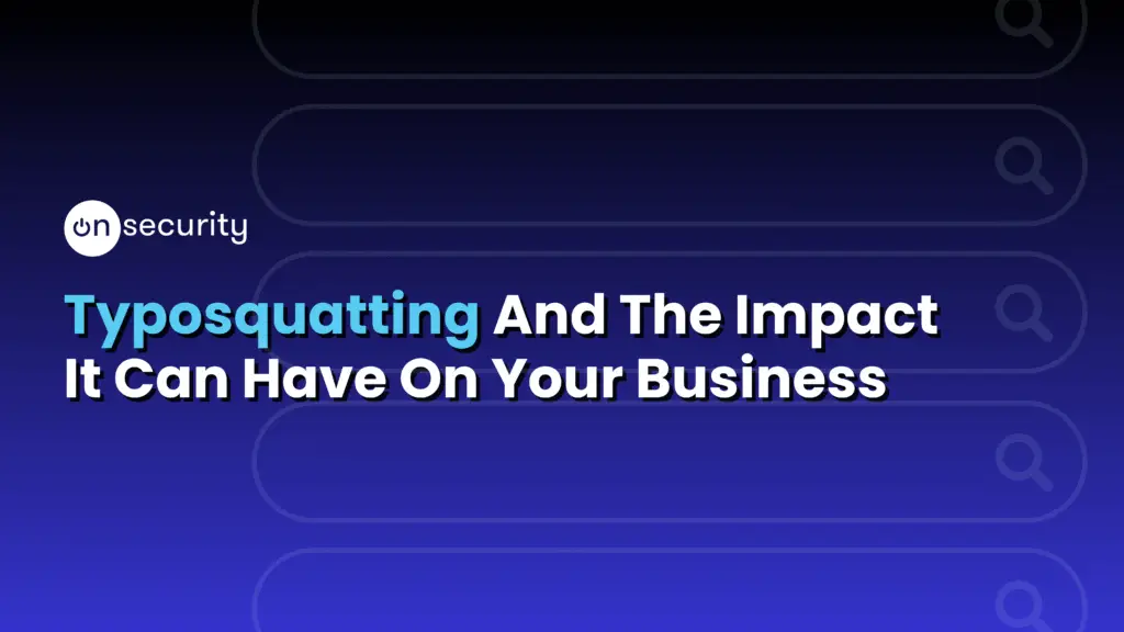 Banner Image Reads &Quot;Typosquatting And The Impact It Can Have On Your Business&Quot;