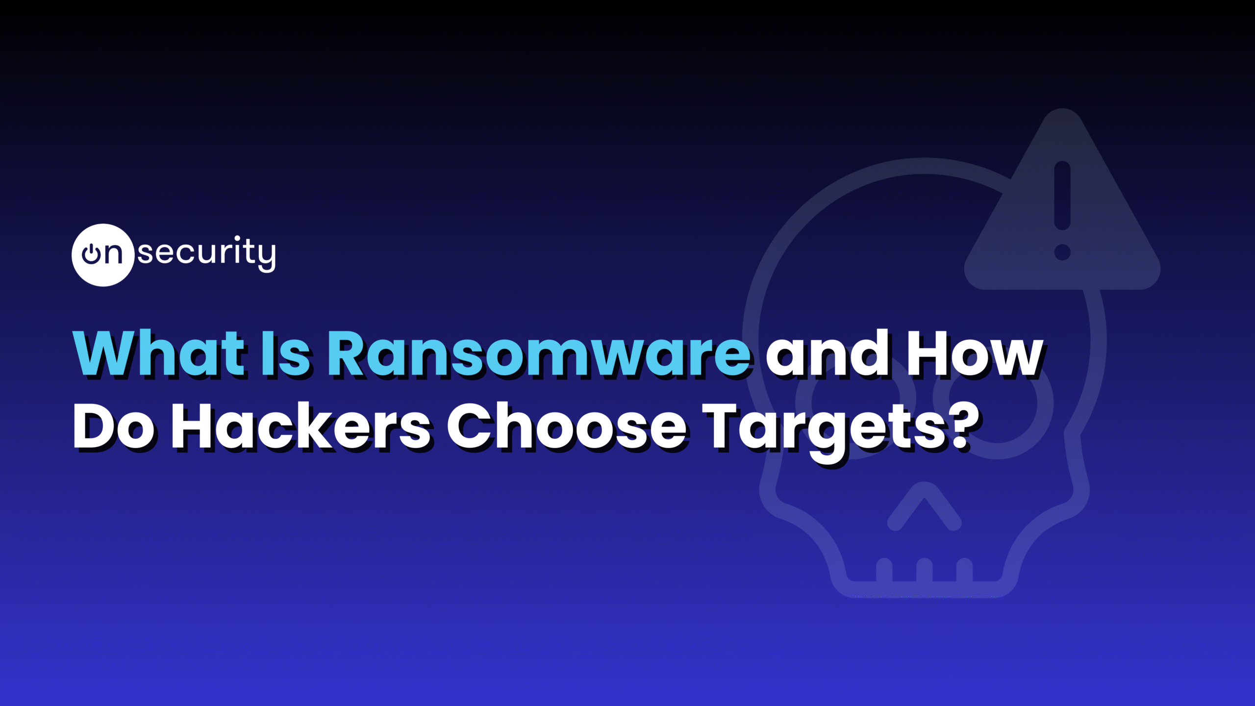 Banner image reads: "What is ransomware and how do hackers choose targets?"