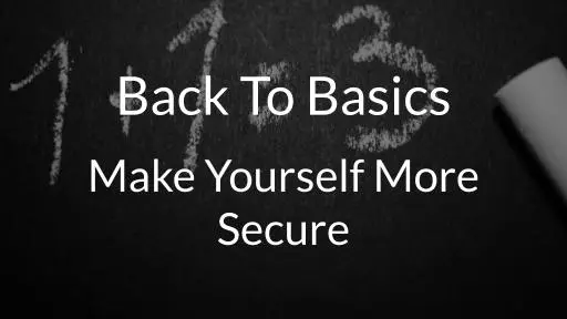 Back To Basics Make Yourself More Secure