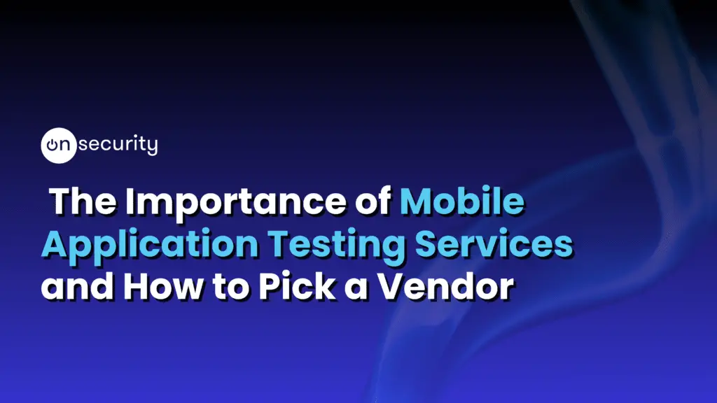 Banner Image Reads: &Quot;The Importance Of Mobile Application Penetration Testing Services And How To Pick A Vendor&Quot;