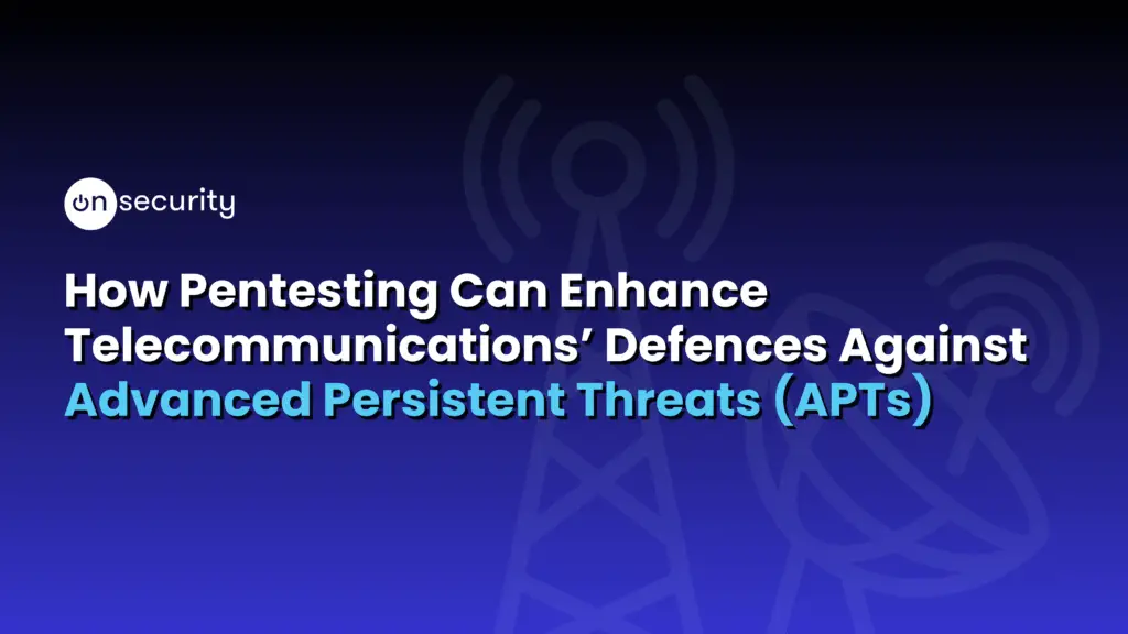 Banner Image Reads: &Quot;How Pentesting Can Enhance Telecommunications Defences Against Advanced Persistent Threats&Quot;