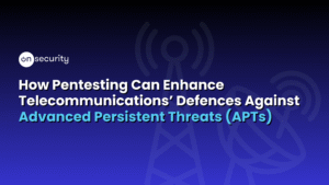 Banner Image Reads: &Quot;How Pentesting Can Enhance Telecommunications Defences Against Advanced Persistent Threats&Quot;