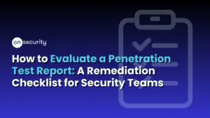 Onsecurity'S Latest Articles, News And Industry Tips 17 Banner Image Reads: &Quot;How To Evaluate A Penetration Test Report: A Remediation Checklist For Security Teams&Quot;