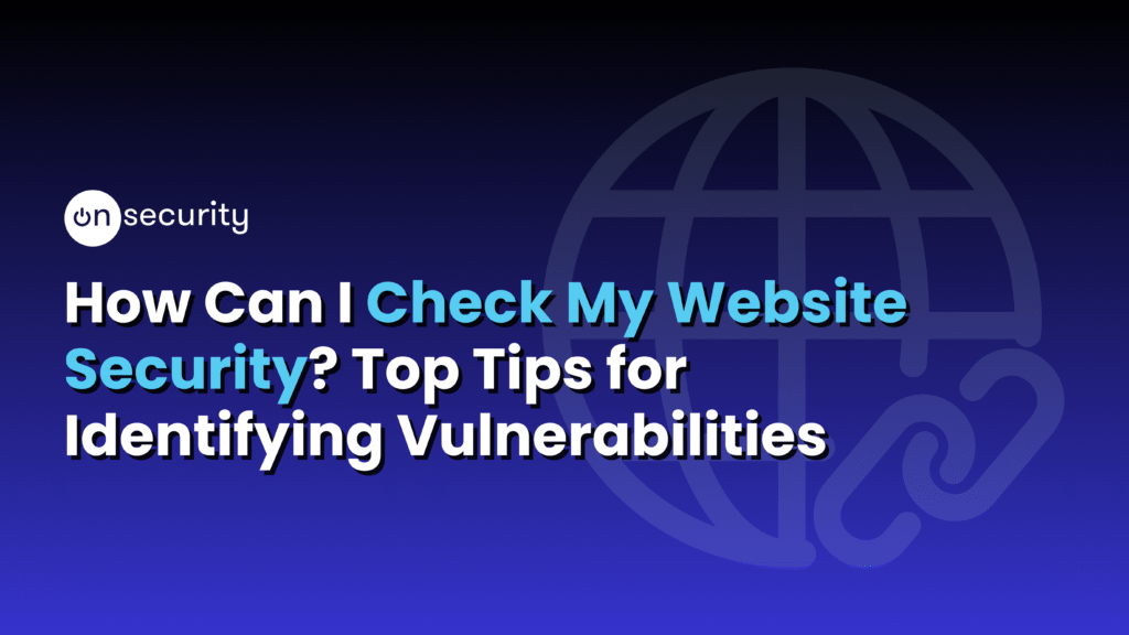 Banner Image Reads: &Quot;How Can I Check My Website Security? Top Tips For Identifying Vulnerabilities&Quot; With A Blue Gradient Background And Website Icon.