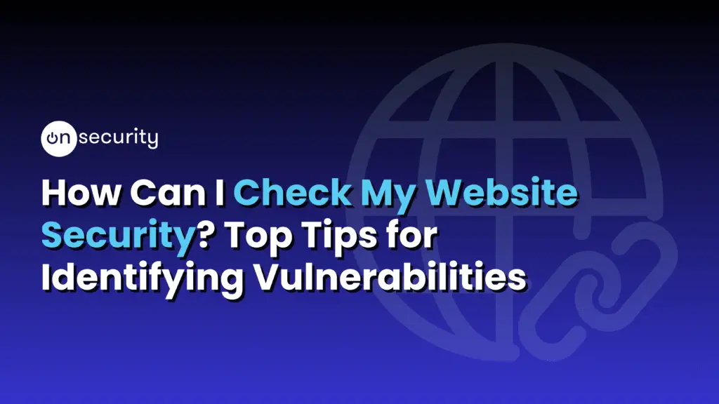 Articles 4 Banner Image Reads: &Quot;How Can I Check My Website Security? Top Tips For Identifying Vulnerabilities&Quot; With A Blue Gradient Background And Website Icon.