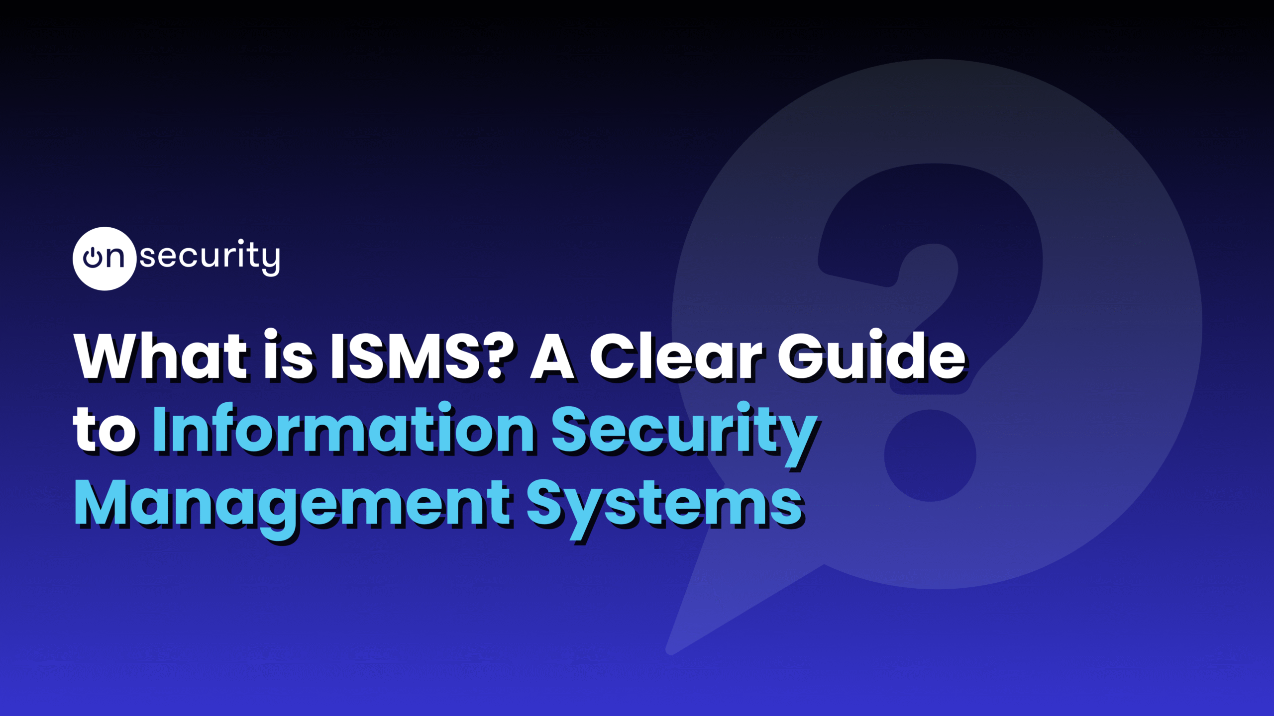 Banner image reads: "What is an ISMS? A clear guide to information security management systems" with blue gradient background and a question icon.