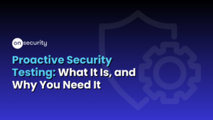 Gradient Blue Banner Image Reads: &Quot;Proactive Security Testing: What Is It, And Why You Need It&Quot;