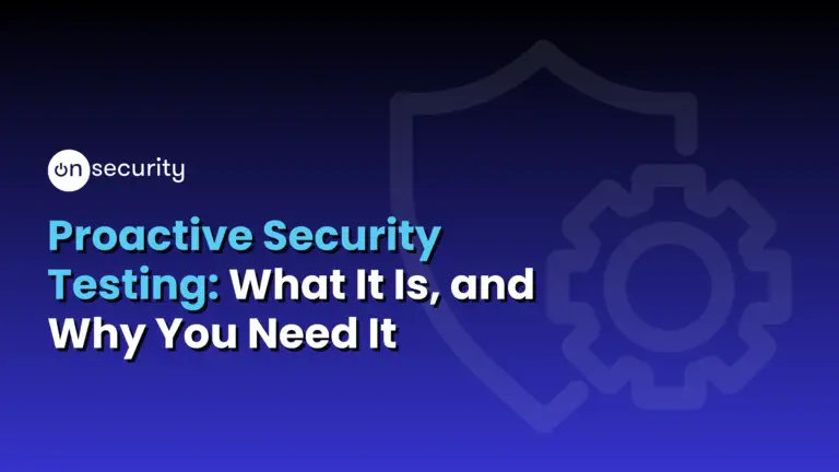 Onsecurity'S Latest Articles, News And Industry Tips 15 Gradient Blue Banner Image Reads: &Quot;Proactive Security Testing: What Is It, And Why You Need It&Quot;