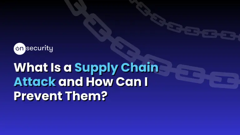Onsecurity'S Latest Articles, News And Industry Tips 4 Banner Image Reads &Quot;What Is A Supply Chain Attack And How Can I Prevent Them?&Quot; With A Blue Gradient Background