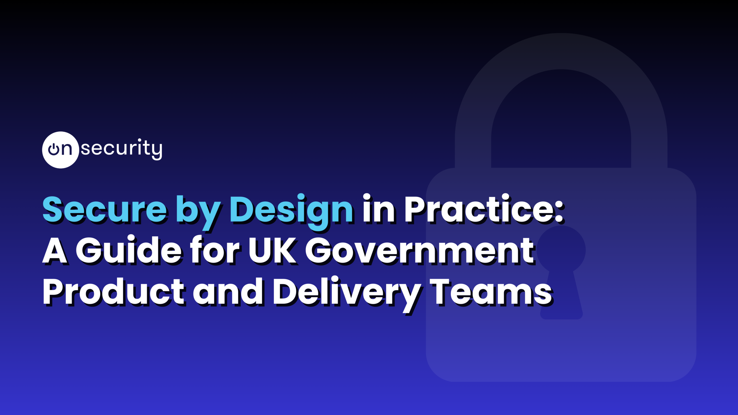 Banner image reads: Secure by Design in Practice: A guide for government product and delivery teams" with a gradient blue background