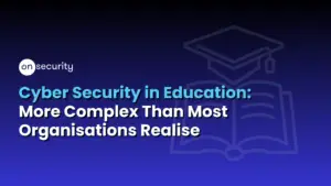 Banner Image Reads: &Quot;Cyber Security In Education: More Complex Than Most Organisations Realise&Quot;